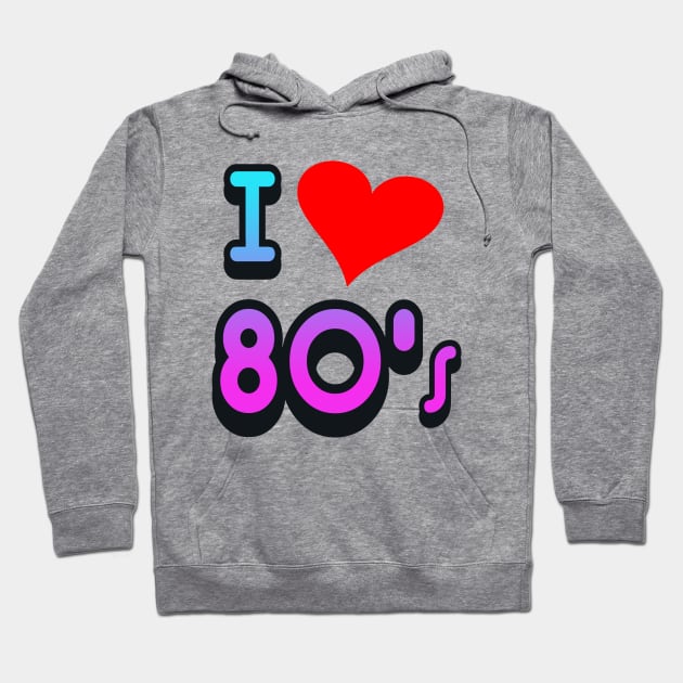 I LOVE THE 80S Hoodie by AtomicMadhouse